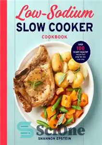 دانلود کتاب Low Sodium Slow Cooker Cookbook: Over 100 Heart Healthy Recipes that Prep Fast and Cook Slow – کتاب...