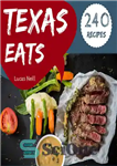 دانلود کتاب Texas Eats 240: Take A Tasty Tour Of Texas With 240 Best Texas Recipes! – تگزاس 240 می...