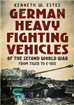 دانلود کتاب German Heavy Fighting Vehicles of the Second World War: From Tiger to E-100 – خودروهای جنگی سنگین آلمانی...