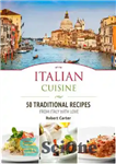 دانلود کتاب Italian Cuisine: 50 Traditional Recipes from Italy with Love – غذاهای ایتالیایی: 50 دستور غذای سنتی از ایتالیا...