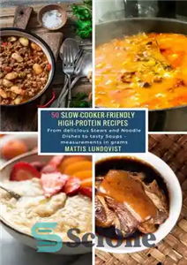 دانلود کتاب 50 Slow-Cooker-Friendly High-Protein Recipes: From delicious Stews and Noodle Dishes to tasty Soups–measurements in grams – 50 دستور...