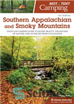 دانلود کتاب Best Tent Camping: Southern Appalachian and Smoky Mountains: Your Car-Camping Guide to Scenic Beauty, the Sounds of Nature,...
