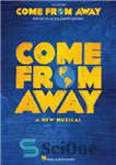 دانلود کتاب Come from Away: A New Musical Piano/Vocal Selections – از دور بیا: انتخاب پیانو/آواز موزیکال جدید