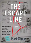 دانلود کتاب The Escape Line: How the Ordinary Heroes of Dutch-Paris Resisted the Nazi Occupation of Western Europe – خط...