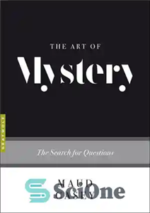 دانلود کتاب The Art of Mystery: The Search for Questions – هنر رمز و راز: جستجوی سؤالات