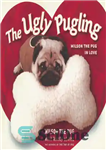 دانلود کتاب The Ugly Pugling: Wilson the Pug in Love – The Ugly Pugling: Wilson the Pug in Love