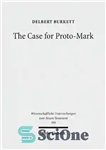 دانلود کتاب The Case for Proto-Mark: A Study in the Synoptic Problem – مورد برای Proto-Mark: مطالعه ای در مسئله...