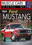 دانلود کتاب 1969 Ford Mustang Mach 1: Muscle Cars In Detail No. 9 – فورد موستانگ 1 ماخ 1969: خودروهای...