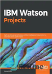 دانلود کتاب IBM Watson Projects: Eight exciting projects that put artificial intelligence into practice for optimal business performance – پروژه‌های...
