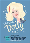 دانلود کتاب What Would Dolly Do : How to Be a Diamond in a Rhinestone World – دالی چه کار می...