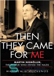 دانلود کتاب Then They Came for Me: Martin Niemller, the Pastor Who Defied the Nazis – سپس آنها به دنبال...