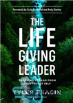 دانلود کتاب The Life-Giving Leader: Learning to Lead from Your Truest Self – رهبر زندگی بخش: یادگیری رهبری از واقعی...