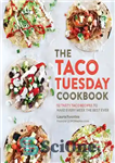 دانلود کتاب The Taco Tuesday Cookbook: 52 Tasty Taco Recipes to Make Every Week the Best Ever – کتاب آشپزی...