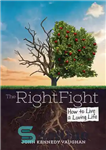 دانلود کتاب The Right Fight: How to Live a Loving Life – مبارزه درست: چگونه یک زندگی عاشقانه داشته باشیم