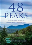 دانلود کتاب 48 Peaks: Hiking and Healing in the White Mountains – 48 قله: پیاده روی و شفا در کوه...