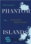 دانلود کتاب Phantom Islands: In Search of Mythical Lands – جزایر فانتوم: در جستجوی سرزمین های افسانه ای