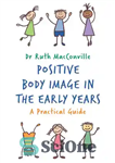 دانلود کتاب Positive Body Image in the Early Years: A Practical Guide – تصویر مثبت بدن در سالهای اولیه: راهنمای...