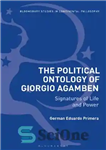 دانلود کتاب The Political Ontology of Giorgio Agamben: Signatures of Life and Power – هستی شناسی سیاسی جورجیو آگامبن: امضاهای...