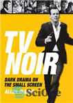 دانلود کتاب TV Noir: Dark Drama on the Small Screen – تی وی نوآر: درام تاریک روی صفحه نمایش کوچک