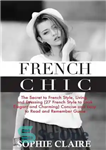 دانلود کتاب French Chic: The Secret to French Style, Living, and Dressing (21 French Style to Look Elegant and Charming)...