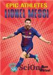 دانلود کتاب Epic Athletes: Lionel Messi – ورزشکاران حماسی: لیونل مسی