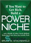 دانلود کتاب If You Want to Get Rich Build a Power Niche: And a Bundle of Other Utterly Brilliant Marketing...