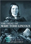 دانلود کتاب The Trial of Mary Todd Lincoln – محاکمه مری تاد لینکلن