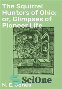 دانلود کتاب The Squirrel Hunters of Ohio; or, Glimpses of Pioneer Life – شکارچیان سنجاب اوهایو; یا، اجمالی از زندگی...