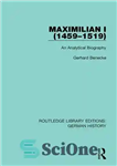 دانلود کتاب Maximilian I (1459-1519): An Analytical Biography – ماکسیمیلیان اول (1459-1519): شرح حال تحلیلی