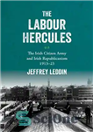 دانلود کتاب The ‘Labour Hercules’: The Irish Citizen Army and Irish Republicanism, 191323 – “هرکول کار”: ارتش شهروند ایرلندی و...