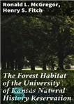 دانلود کتاب The Forest Habitat of the University of Kansas Natural History Reservation – زیستگاه جنگلی منطقه حفاظت شده تاریخ...