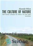 دانلود کتاب The Culture of Nature: North American Landscape from Disney to Exxon Valdez – فرهنگ طبیعت: منظره آمریکای شمالی...