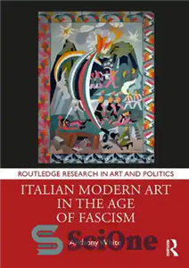 دانلود کتاب Italian Modern Art in the Age of Fascism – هنر مدرن ایتالیا در عصر فاشیسم