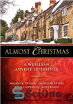 دانلود کتاب Almost Christmas: A Wesleyan Advent Experience – تقریباً کریسمس: یک تجربه ظهور وسلی