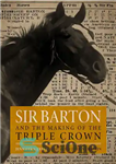 دانلود کتاب Sir Barton and the Making of the Triple Crown – سر بارتون و ساخت تاج سه گانه