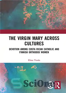 دانلود کتاب The Virgin Mary across Cultures: Devotion among Costa Rican Catholic and Finnish Orthodox Women – مریم باکره در...