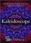 دانلود کتاب Kaleidoscope: Broadening the Palette in the Art of Spiritual Direction – کالیدوسکوپ: گسترش پالت در هنر هدایت معنوی