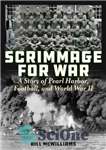 دانلود کتاب Scrimmage for War: A Story of Pearl Harbor, Football, and World War II – Scrimmage for War: A...