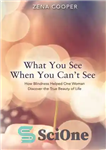 دانلود کتاب What You See When You Can’t See: How Blindness Helped One Woman Discover the True Beauty of Life...