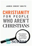 دانلود کتاب Christianity for People Who Aren’t Christians: Uncommon Answers to Common Questions – مسیحیت برای افرادی که مسیحی نیستند:...