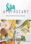 دانلود کتاب Spa Apothecary: Natural Bath & Beauty Recipes – داروخانه اسپا: دستور العمل های حمام و زیبایی طبیعی