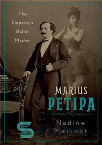 دانلود کتاب Marius Petipa: The Emperor’s Ballet Master – ماریوس پتیپا: استاد باله امپراطور