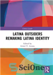 دانلود کتاب Latina Outsiders Remaking Latina Identity – خارجی های لاتین در حال بازسازی هویت لاتین