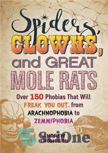 دانلود کتاب Spiders, Clowns, and Great Mole Rats: Over 150 Phobias That Will Freak You Out, from Arachnophobia to Zemmiphobia...