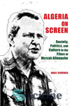 دانلود کتاب Algeria on Screen: Society, Politics, and Culture in the Films of Merzak Allouache – الجزایر روی پرده: جامعه،...