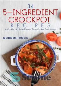 دانلود کتاب 34 5-Ingredient Crockpot Recipes: A Cookbook of the Easiest Slow Cooker Dish Ideas! – 34 دستور پخت ظرف...