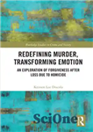 دانلود کتاب Redefining Murder, Transforming Emotion: An Exploration of Forgiveness after Loss Due to Homicide – بازتعریف قتل، تبدیل احساسات:...