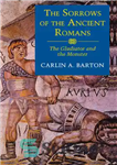 دانلود کتاب The Sorrows of the Ancient Romans: The Gladiator and the Monster – غم و اندوه رومیان باستان: گلادیاتور...