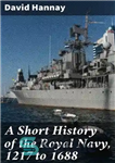 دانلود کتاب A Short History of the Royal Navy, 1217 to 1688 – تاریخچه کوتاه نیروی دریایی سلطنتی، 1217 تا...