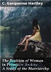 دانلود کتاب The Position of Woman in Primitive Society: A Study of the Matriarchy – جایگاه زن در جامعه بدوی:...